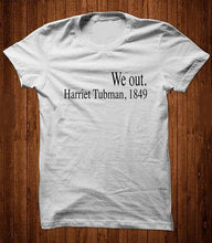Load image into Gallery viewer, We out Harriet Tubman,1849 T-Shirt - MelaninPyramid