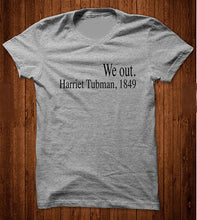Load image into Gallery viewer, We out Harriet Tubman,1849 T-Shirt - MelaninPyramid