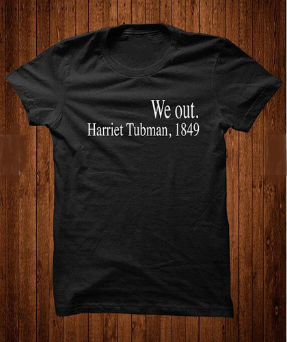 We out Harriet Tubman,1849 T-Shirt - MelaninPyramid