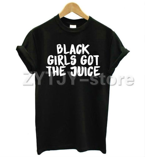 Black Girls Got The Juice T-shirt - MelaninPyramid