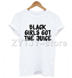 Black Girls Got The Juice T-shirt - MelaninPyramid